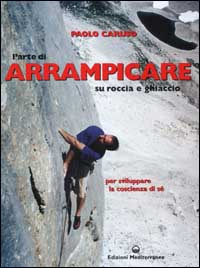 Libro arte di arrampicare. Su roccia e ghiaccio. Un metodo per sviluppare la coscienza di sé di Paolo Caruso - ean 9788827214732 - Edizioni Mediterranee