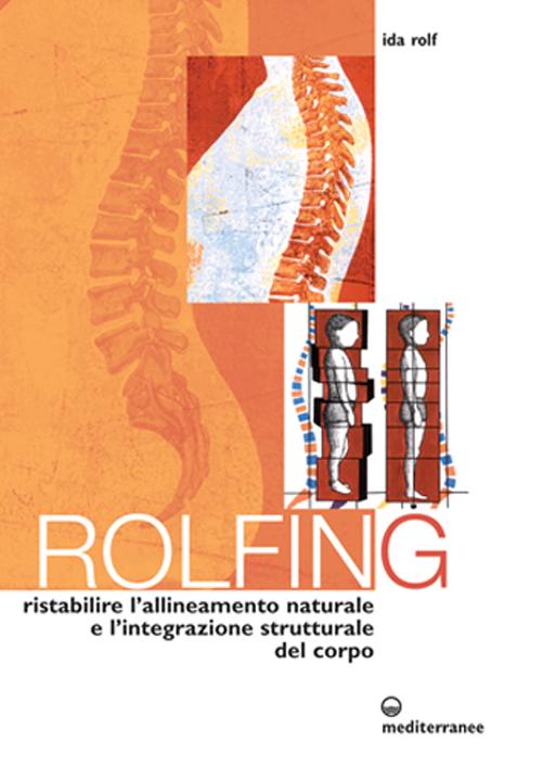 Libro Rolfing. Il metodo per ristabilire l'allineamento naturale e l'integrazione strutturale del corpo umano per ottenere vitalità e benessere di Ida P. Rolf - ean 9788827215272 - Edizioni Mediterranee