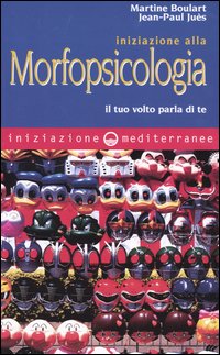 Libro Iniziazione alla morfopsicologia. Il tuo volto parla di te di Martine Boulart; Jean-Paul Juès - ean 9788827215302 - Edizioni Mediterranee