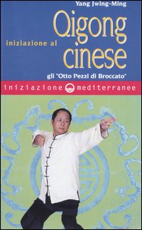 Libro Iniziazione al Qigong cinese. Gli «otto Pezzi di Broccato» di Jwing-Ming Yang - ean 9788827217436 - Edizioni Mediterranee