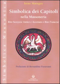 Libro Simbolica dei capitoli della massoneria. Rito scozzese antico e accettato e rito francese di Irène Mainguy - ean 9788827219126 - Edizioni Mediterranee