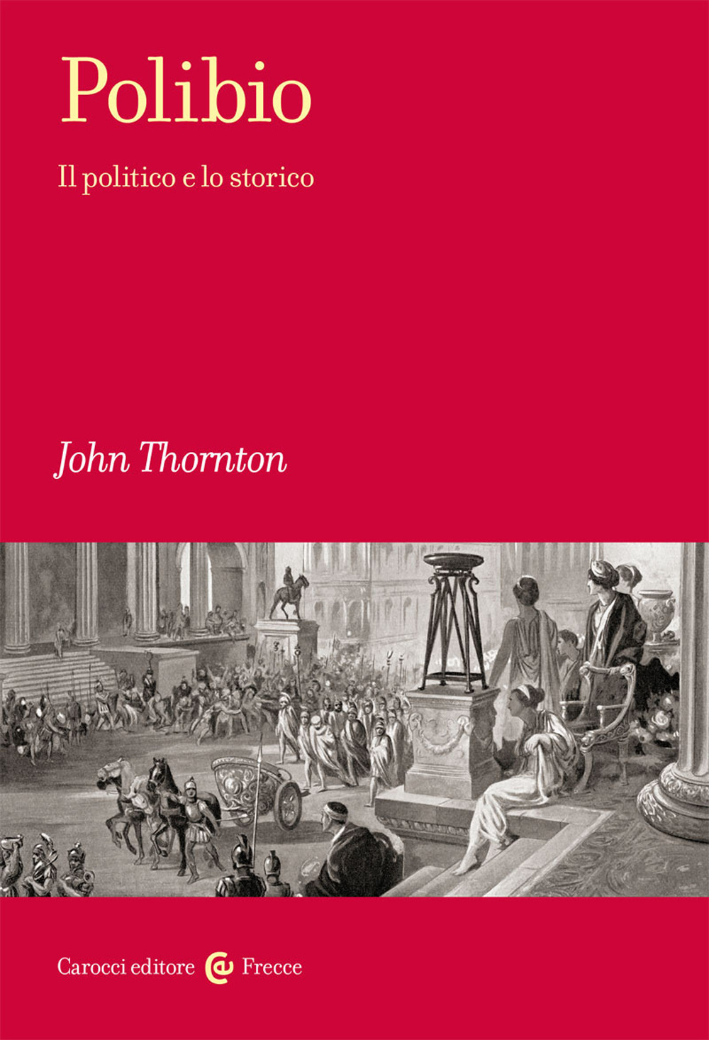Libro Polibio. Il politico e lo storico di John Thornton - ean 9788829002931 - Carocci