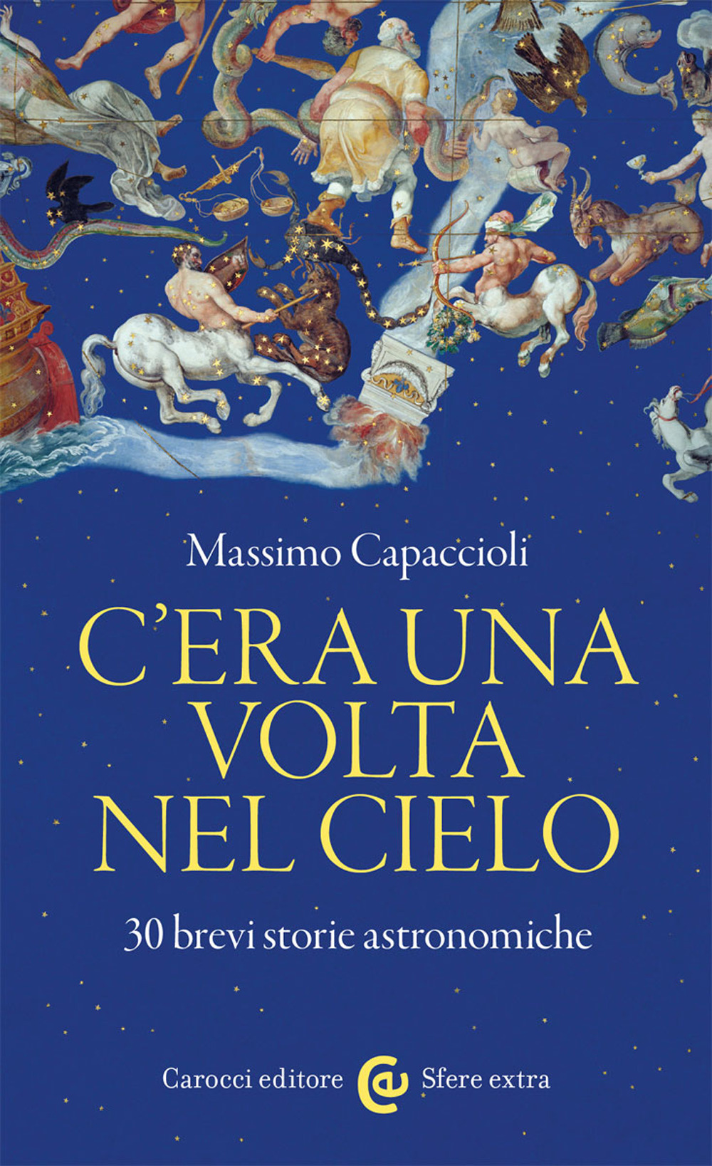 Libro C'era una volta nel cielo. 30 brevi storie astronomiche di Massimo Capaccioli - ean 9788829009220 - Carocci