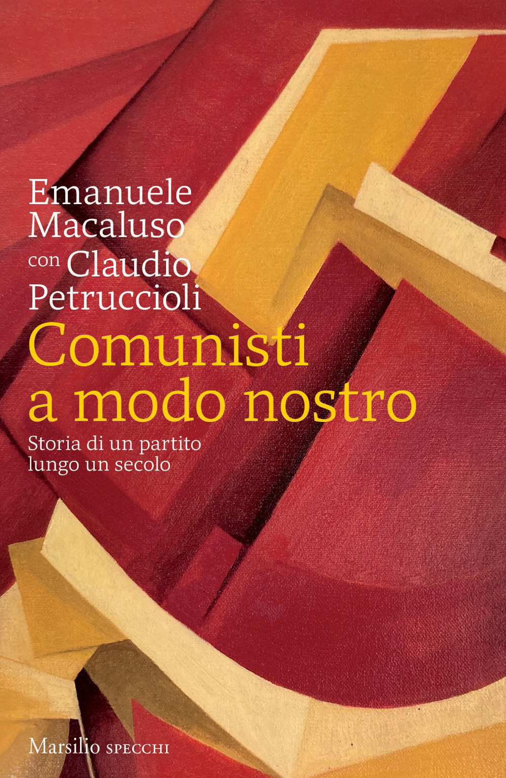 Libro Comunisti a modo nostro. Storia di un partito lungo un secolo di Emanuele Macaluso; Claudio Petruccioli - ean 9788829709038 - Marsilio