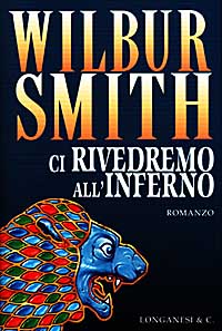 Libro Ci rivedremo all'inferno di Wilbur Smith - ean 9788830414860 - Longanesi