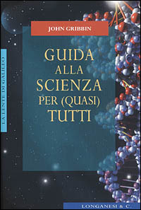 Libro Guida alla scienza per (quasi) tutti di John Gribbin - ean 9788830418912 - Longanesi