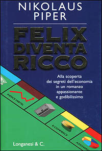 Libro Felix diventa ricco di Nikolaus Piper - ean 9788830418929 - Longanesi