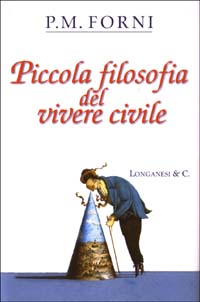 Libro Piccola filosofia del vivere civile di P. M. Forni - ean 9788830420243 - Longanesi