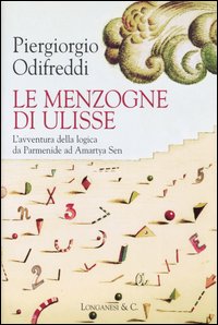 Libro menzogne di Ulisse. L'avventura della logica da Parmenide ad Amartya Sen di Piergiorgio Odifreddi - ean 9788830420441 - Longanesi