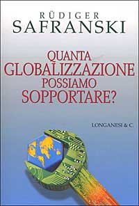Libro Quanta globalizzazione possiamo sopportare? di Rüdiger Safranski - ean 9788830420694 - Longanesi