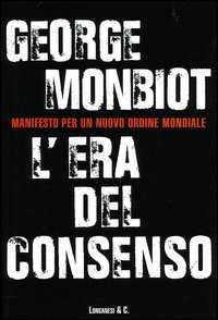 Libro era del consenso di George Monbiot - ean 9788830420809 - Longanesi