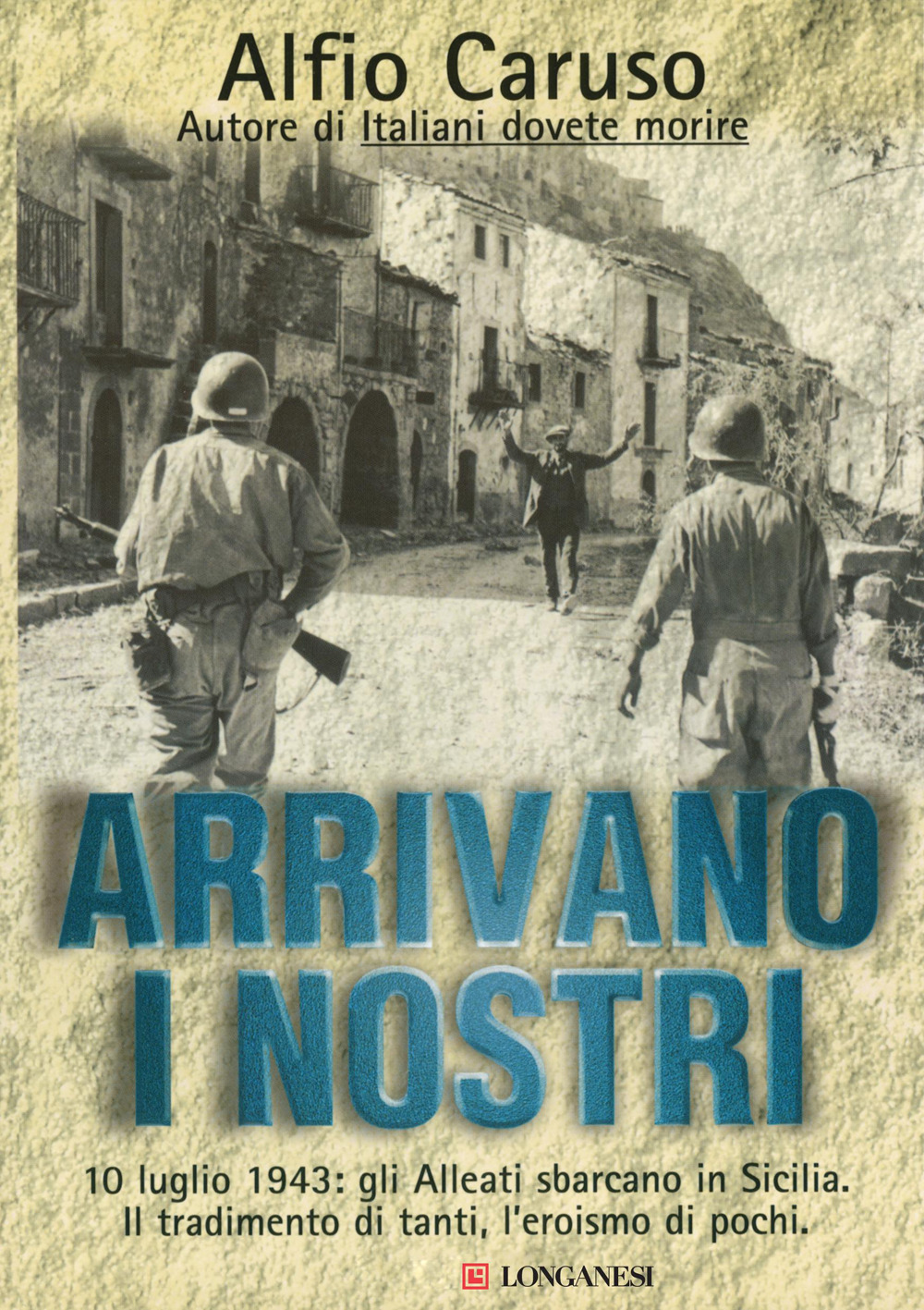 Libro Arrivano i nostri di Alfio Caruso - ean 9788830421288 - Longanesi