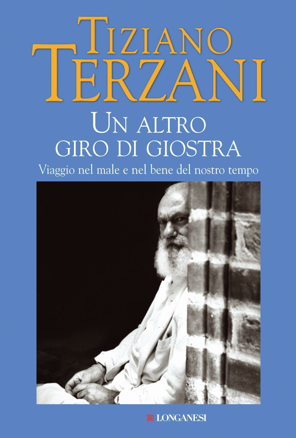 Libro altro giro di giostra. Viaggio nel male e nel bene del nostro tempo di Tiziano Terzani - ean 9788830421424 - Longanesi