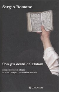 Libro Con gli occhi dell'Islam. Mezzo secolo di storia in una prospettiva mediorientale di Sergio Romano - ean 9788830421714 - Longanesi