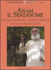 Libro Anam il senzanome. L'ultima intervista a Tiziano Terzani. DVD di Tiziano Terzani; Mario Zanot - ean 9788830422865 - Longanesi
