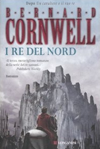 Libro re del nord. Le storie dei re sassoni di Bernard Cornwell - ean 9788830424173 - Longanesi