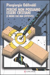 Libro Perché non possiamo essere cristiani (e meno che mai cattolici) di Piergiorgio Odifreddi - ean 9788830424272 - Longanesi