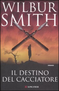 Libro destino del cacciatore di Wilbur Smith - ean 9788830425088 - Longanesi