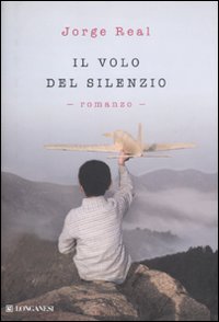 Libro volo del silenzio di Jorge Real - ean 9788830427907 - Longanesi