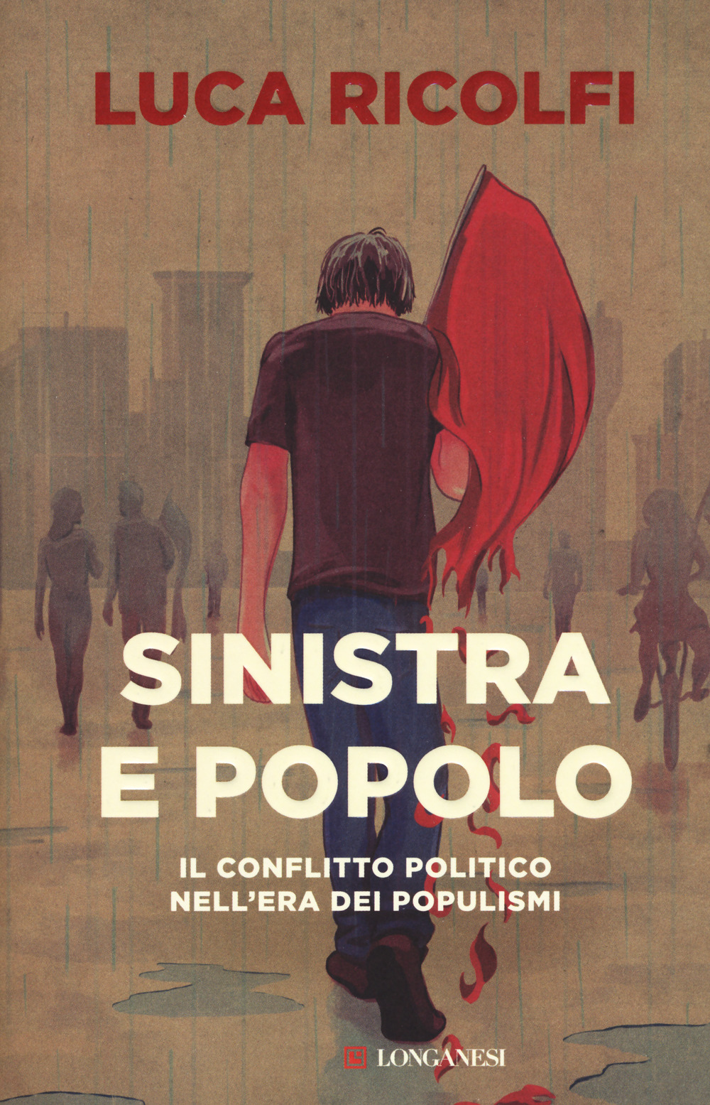 Libro Sinistra e popolo. Il conflitto politico nell'era dei populismi di Luca Ricolfi - ean 9788830447851 - Longanesi