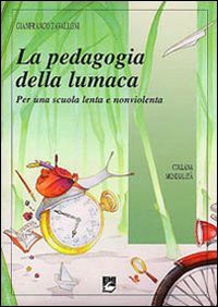 Libro pedagogia della lumaca. Per una scuola lenta e nonviolenta di Gianfranco Zavalloni - ean 9788830717718 - EMI