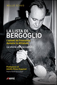 Libro lista di Bergoglio. I salvati da Francesco durante la dittatura. La storia mai raccontata di Nello Scavo - ean 9788830721432 - EMI