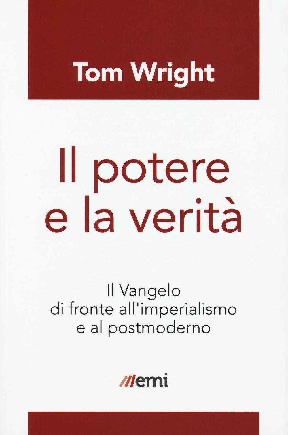 Libro potere e la verità. Il Vangelo di fronte all'imperialismo e al postmoderno di Tom Wright - ean 9788830722835 - EMI