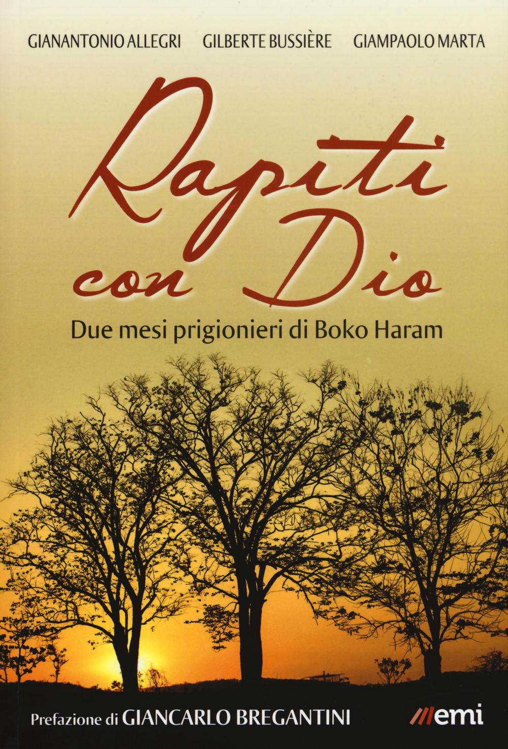 Libro Rapiti con Dio. Due mesi prigionieri di Boko Haram di Gianantonio Allegri; Gilberte Bussière; Giampaolo Marta - ean 9788830723245 - EMI
