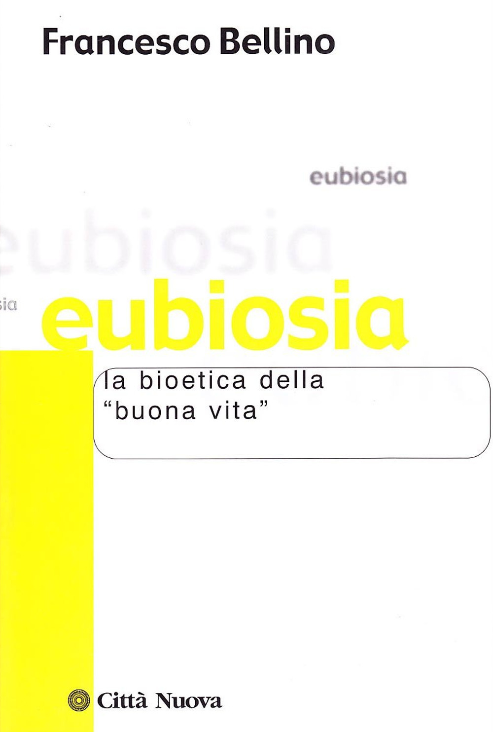 Libro Eubiosia. La bioetica della «buona vita» di Francesco Bellino - ean 9788831124362 - Città Nuova