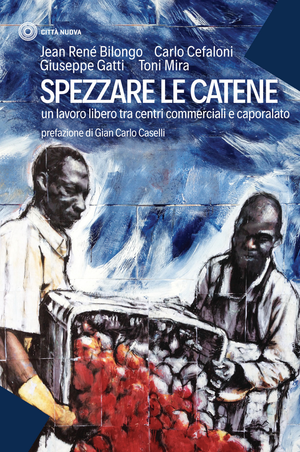 Libro Spezzare le catene. Un lavoro libero tra centri commerciali e caporalato di Jean-René Bilongo; Carlo Cefaloni; Giuseppe Gatti; Mira Antonio Maria - ean 9788831175449 - Città Nuova