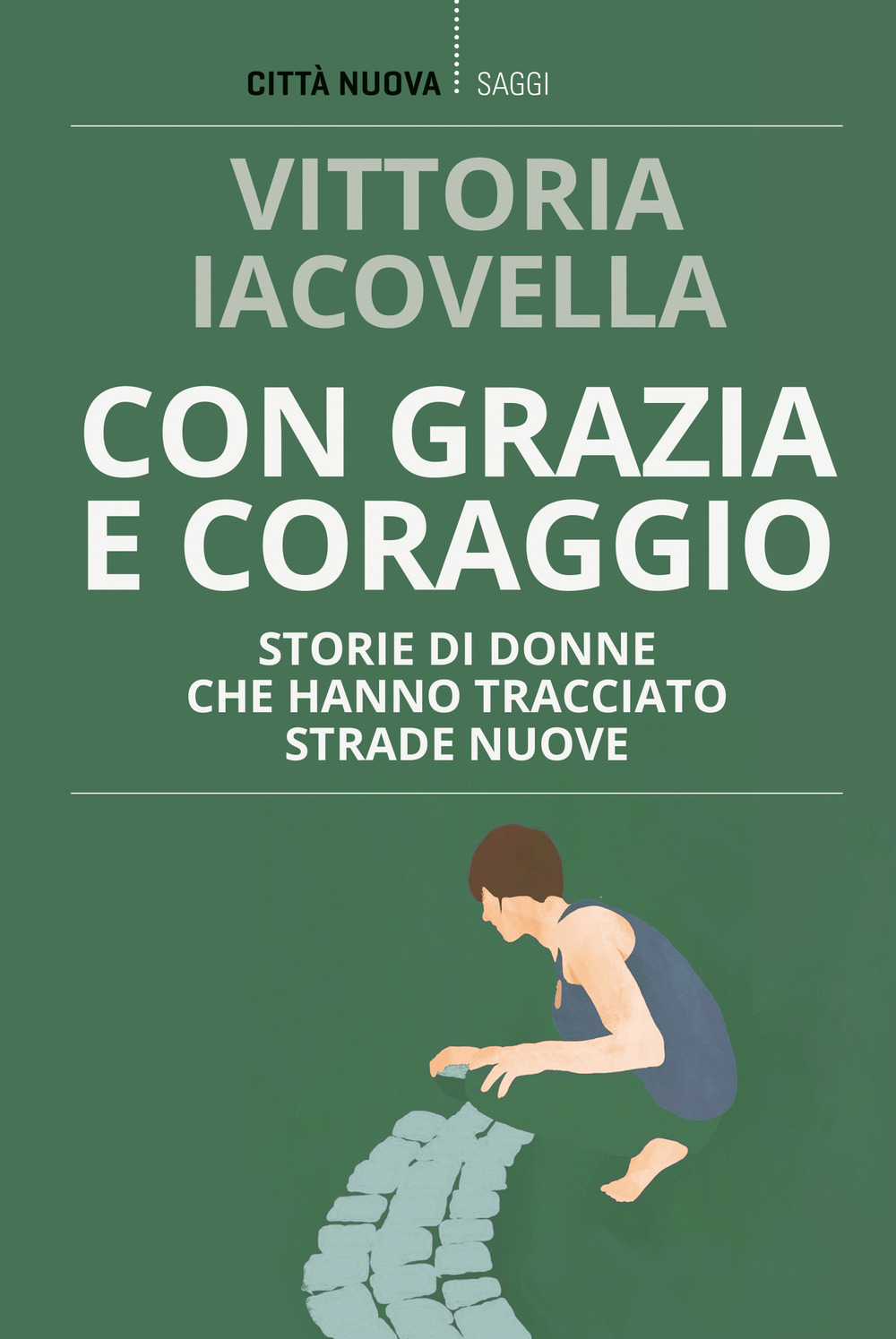 Libro Con grazia e coraggio. Storie di donne che hanno tracciato strade nuove di Vittoria Iacovella - ean 9788831175555 - Città Nuova