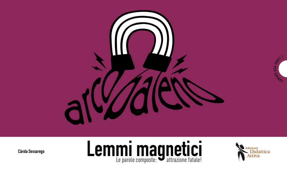 Libro Lemmi magnetici. Le parole composte: attrazione fatale! di Carola Sessarego - ean 9788831237307 - Didattica Attiva