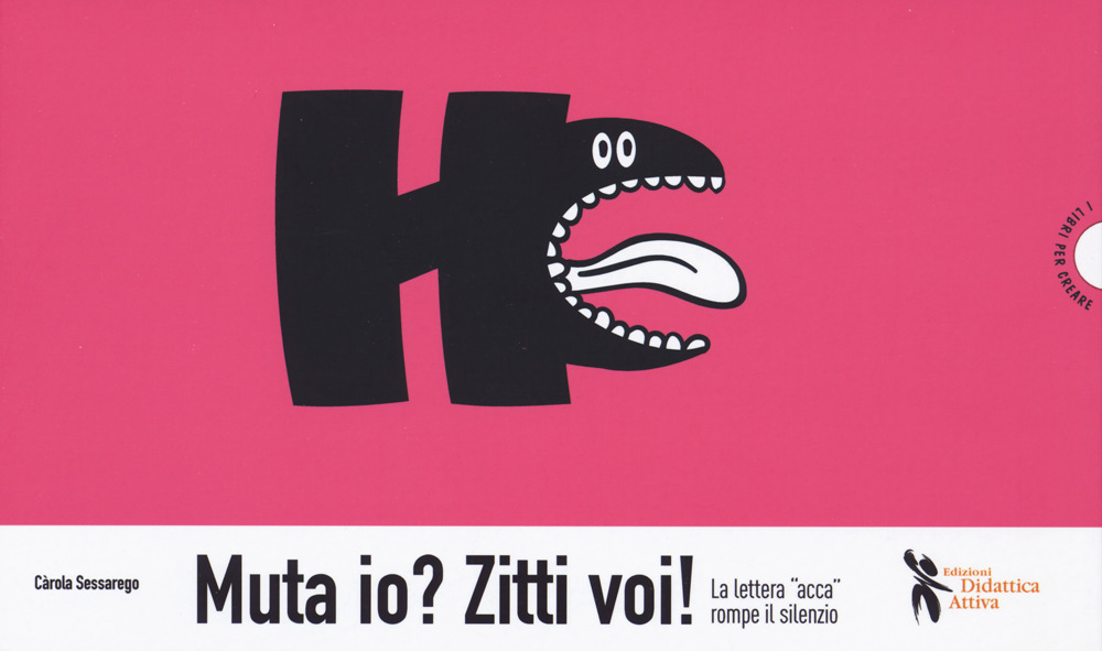 Libro Muta io? Zitti voi! La lettera «acca» rompe il silenzio di Carola Sessarego - ean 9788831237604 - Didattica Attiva