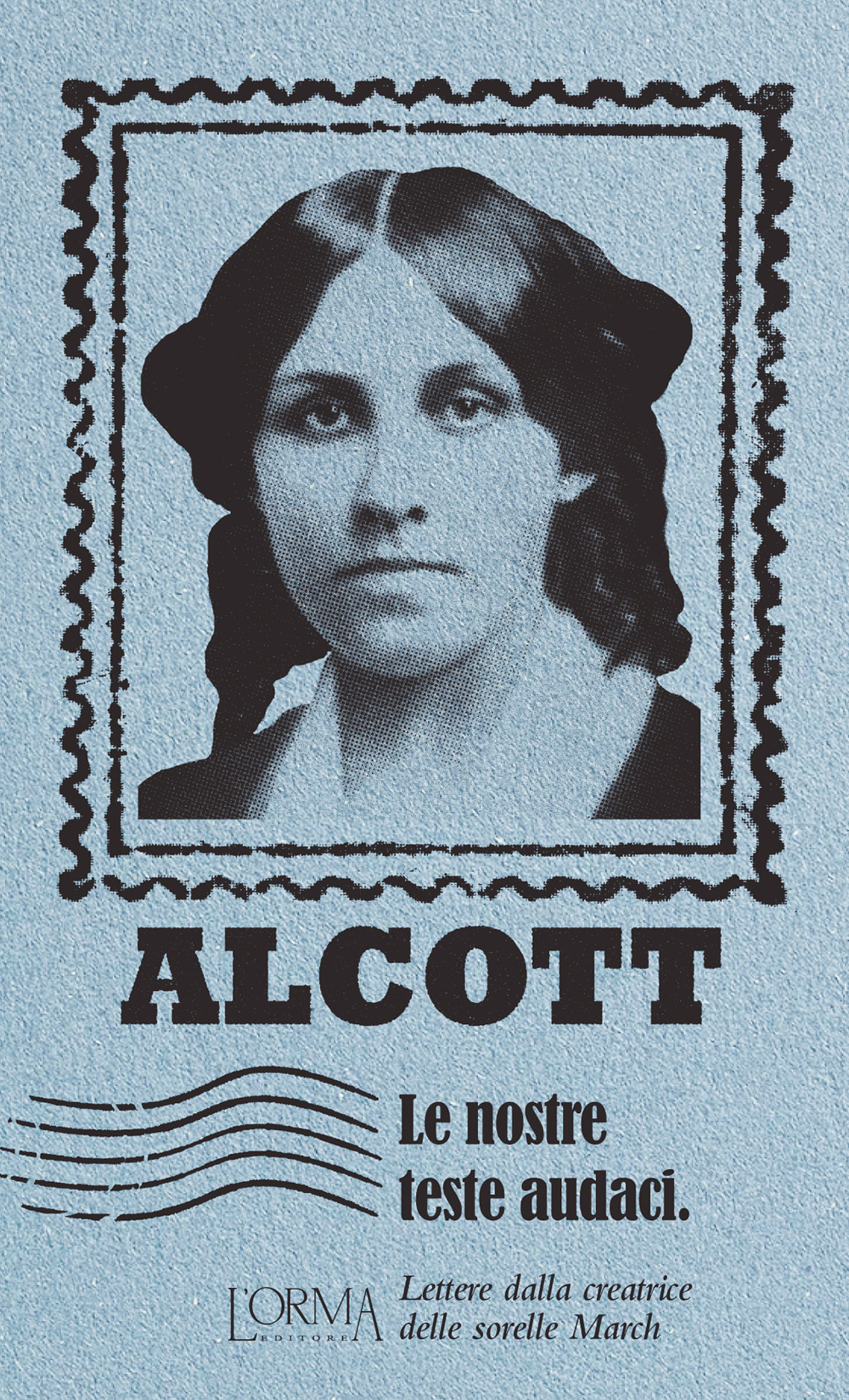 Libro nostre teste audaci. Lettere dalla creatrice delle sorelle March di Louisa May Alcott - ean 9788831312509 - L'orma