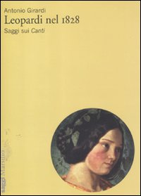 Libro Leopardi nel 1828. Saggi sui «Canti» di Antonio Girardi - ean 9788831709163 - Marsilio