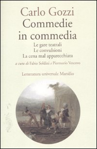 Libro Commedie in commedia: Le gare teatrali-Le convulsioni-La cena mal apparecchiata di Carlo Gozzi - ean 9788831711029 - Marsilio