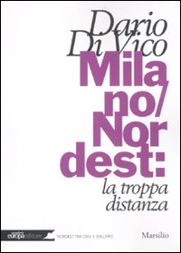 Libro Milano/Nordest: la troppa distanza di Dario Di Vico - ean 9788831712019 - Marsilio