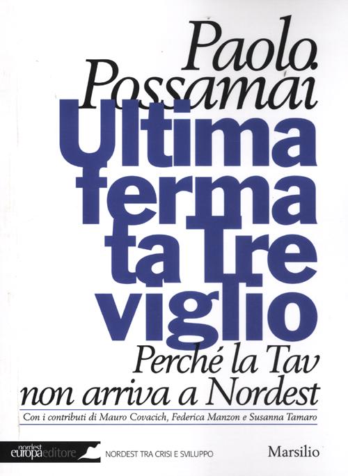 Libro Ultima fermata Treviglio. Perché la Tav non arriva a Nordest di Paolo Possamai - ean 9788831712033 - Marsilio