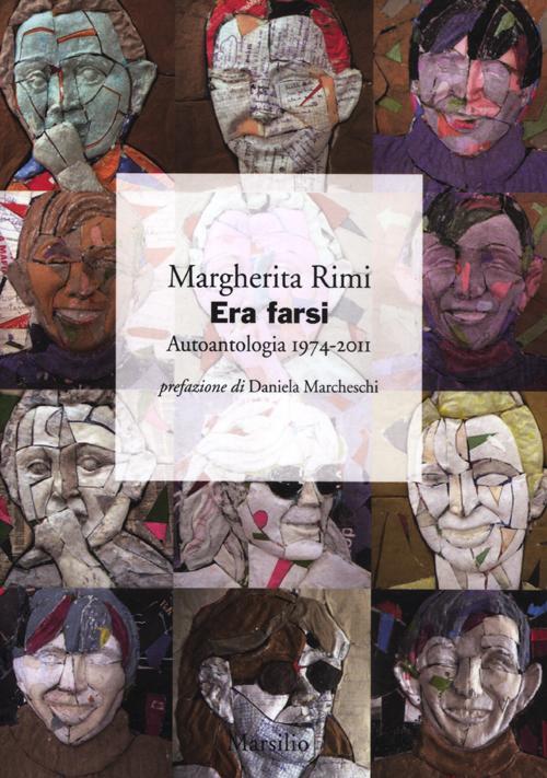Libro Era farsi. Autoantologia 1974-2011 di Margherita Rimi - ean 9788831712330 - Marsilio