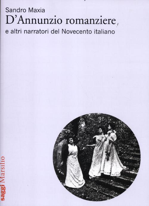 Libro D'Annunzio romanziere e altri narratori del Novecento italiano di Sandro Maxia - ean 9788831712620 - Marsilio