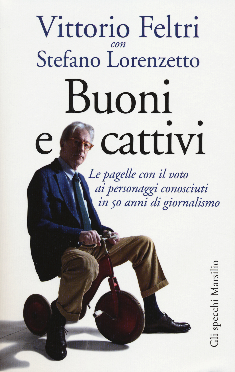Libro Buoni e cattivi. Le pagelle con il voto ai personaggi conosciuti in 50 anni di giornalismo di Vittorio Feltri; Stefano Lorenzetto - ean 9788831718479 - Marsilio