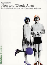 Libro Non solo Woody Allen. La tradizione ebraica nel cinema americano di Guido Fink - ean 9788831770743 - Marsilio