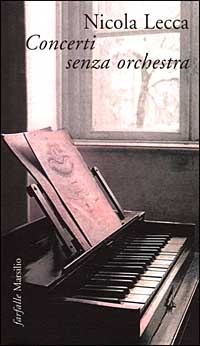Libro Concerti senza orchestra di Nicola Lecca - ean 9788831771535 - Marsilio