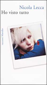 Libro Ho visto tutto di Nicola Lecca - ean 9788831780995 - Marsilio