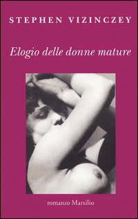 Libro Elogio delle donne mature di Stephen Vizinczey - ean 9788831782555 - Marsilio