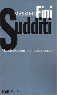 Libro Sudditi. Manifesto contro la democrazia di Massimo Fini - ean 9788831784122 - Marsilio