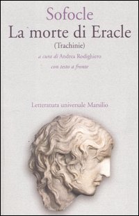 Libro morte di Eracle (Trachinie). Testo greco a fronte di Sofocle - ean 9788831785082 - Marsilio