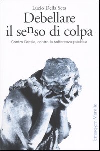 Libro Debellare il senso di colpa. Contro l'ansia