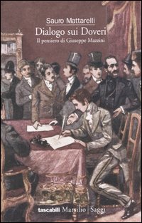 Libro Dialogo sui doveri. Il pensiero di Giuseppe Mazzini di Sauro Mattarelli - ean 9788831786478 - Marsilio