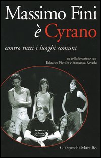 Libro Massimo Fini è Cyrano. Contro tutti i luoghi comuni di Massimo Fini; Eduardo Fiorillo; Francesca Roveda - ean 9788831786911 - Marsilio